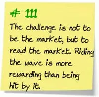 The challenge is not to be the market, but to read the market