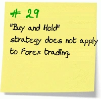 29. "Buy and Hold" strategy does not apply to Forex trading.