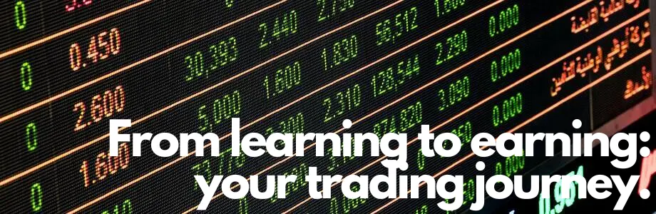 From learning to earning: your trading journey